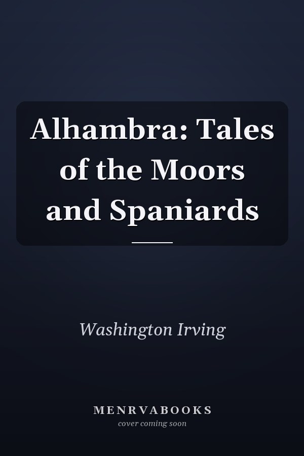 Alhambra: Tales of the Moors and Spaniards