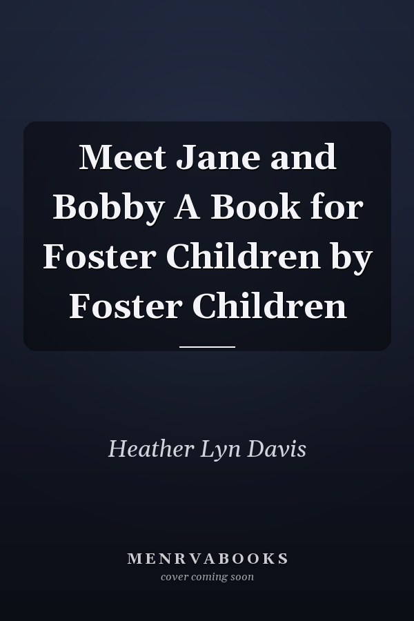 Meet Jane and Bobby A Book for Foster Children by Foster Children