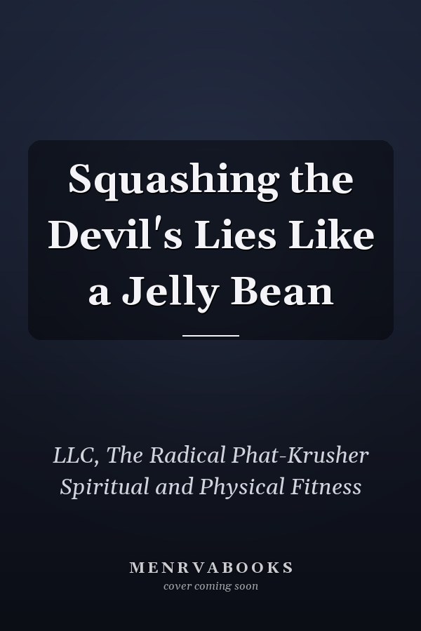 Squashing the Devil's Lies Like a Jelly Bean