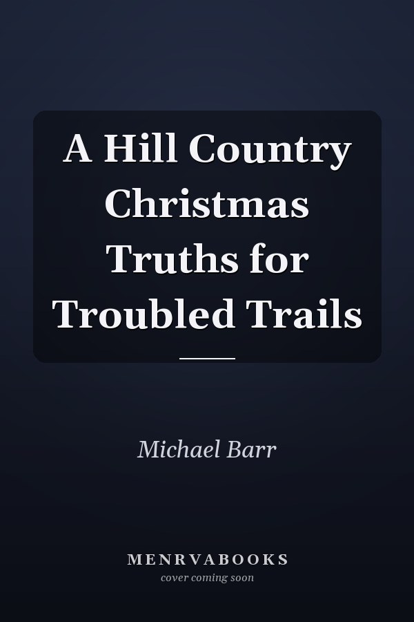 A Hill Country Christmas Truths for Troubled Trails