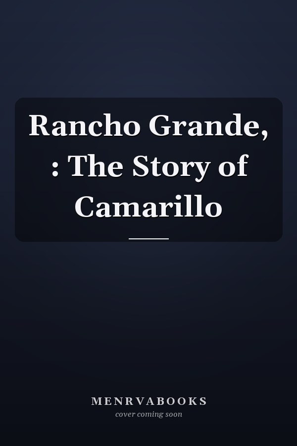 Rancho Grande, : The Story of Camarillo