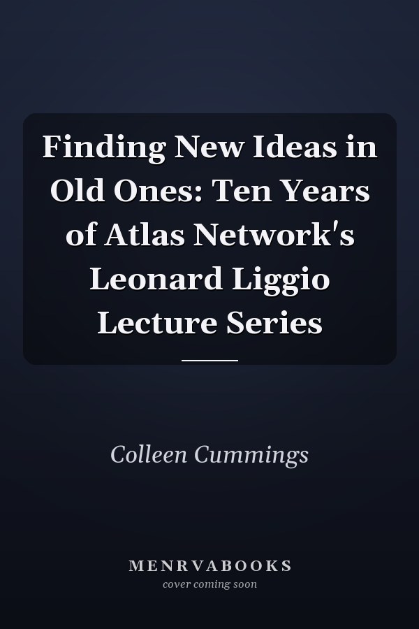 Finding New Ideas in Old Ones: Ten Years of Atlas Network's Leonard Liggio Lecture Series