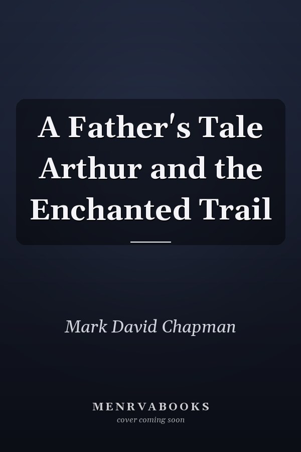 A Father's Tale Arthur and the Enchanted Trail