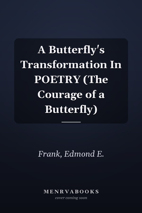 A Butterfly's Transformation In POETRY (The Courage of a Butterfly)