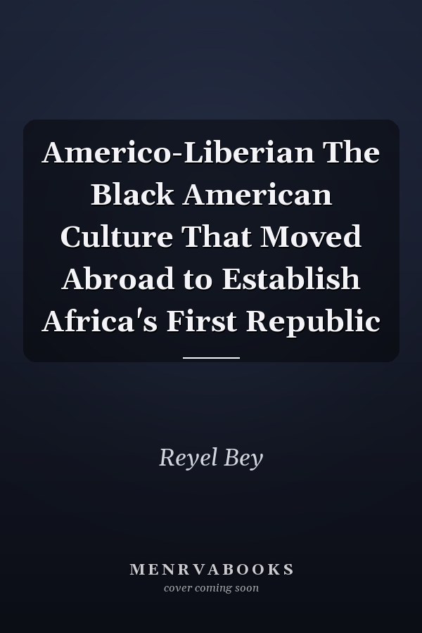 Americo-Liberian The Black American Culture That Moved Abroad to Establish Africa's First Republic