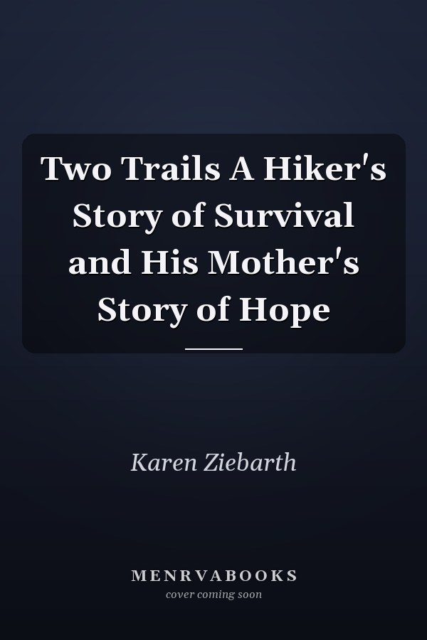Two Trails A Hiker's Story of Survival and His Mother's Story of Hope