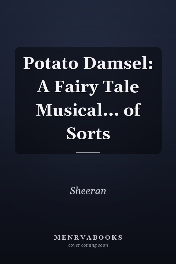 Potato Damsel: A Fairy Tale Musical... of Sorts