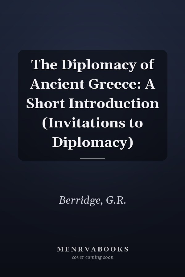 The Diplomacy of Ancient Greece: A Short Introduction (Invitations to Diplomacy)