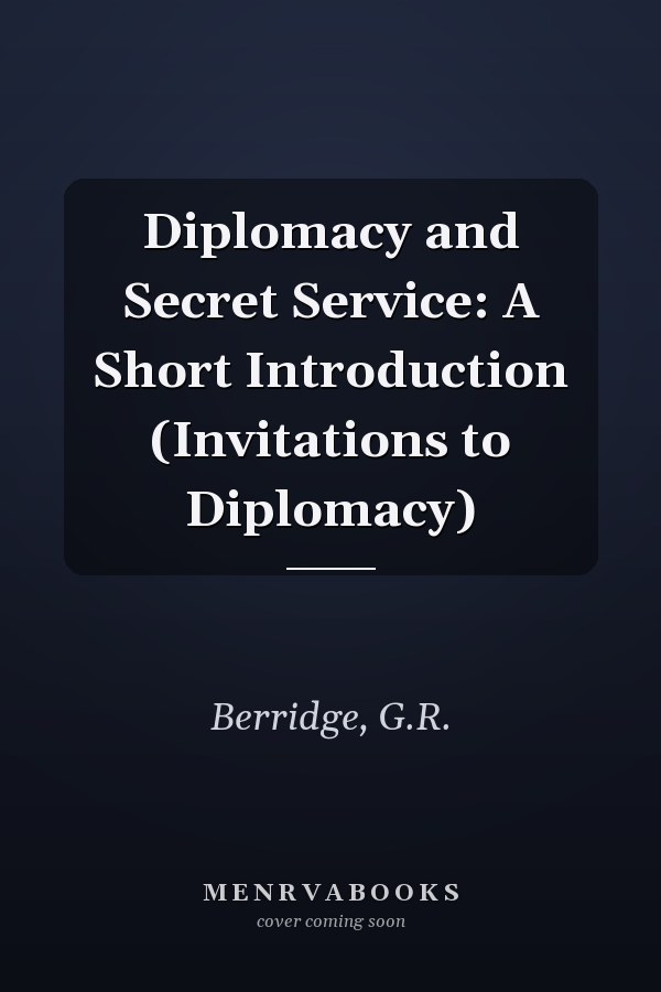 Diplomacy and Secret Service: A Short Introduction (Invitations to Diplomacy)