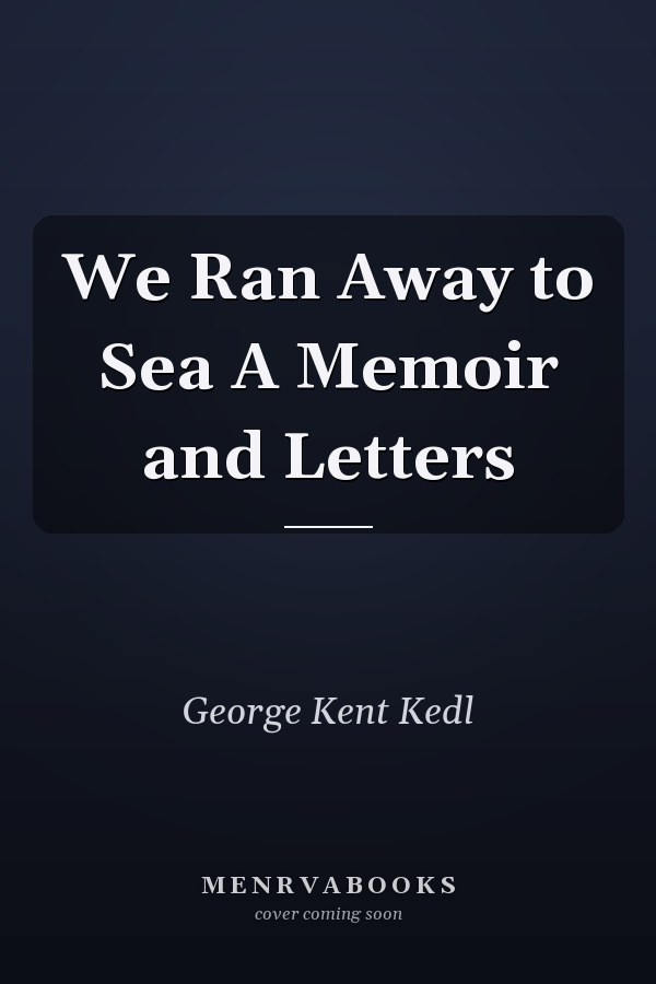 We Ran Away to Sea A Memoir and Letters
