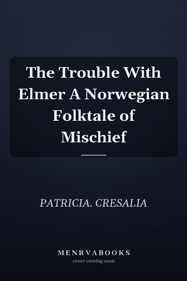 The Trouble With Elmer A Norwegian Folktale of Mischief
