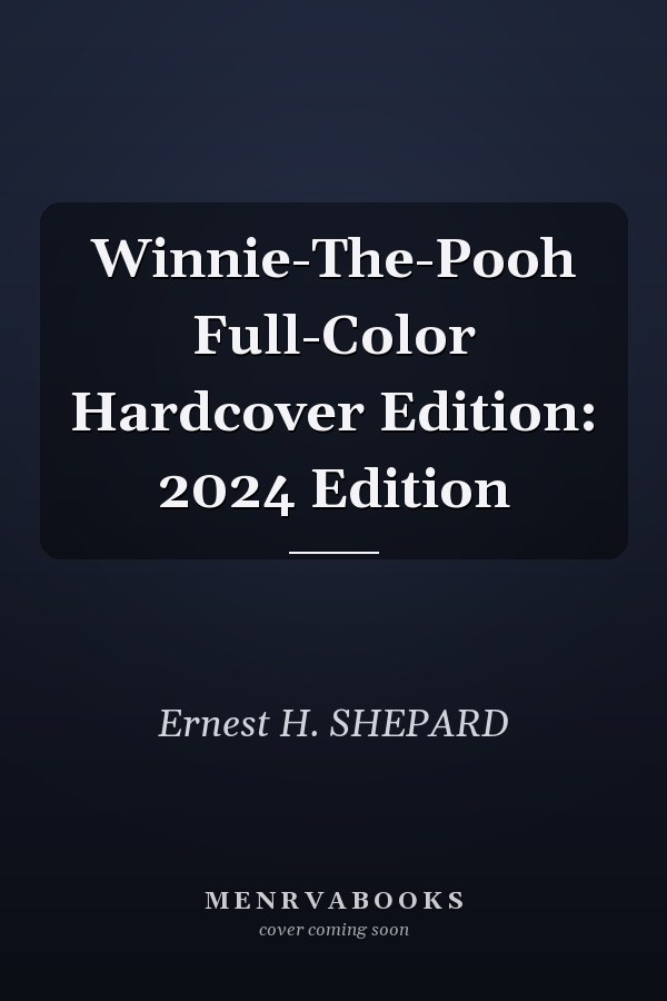 Winnie-The-Pooh Full-Color Hardcover Edition: 2024 Edition