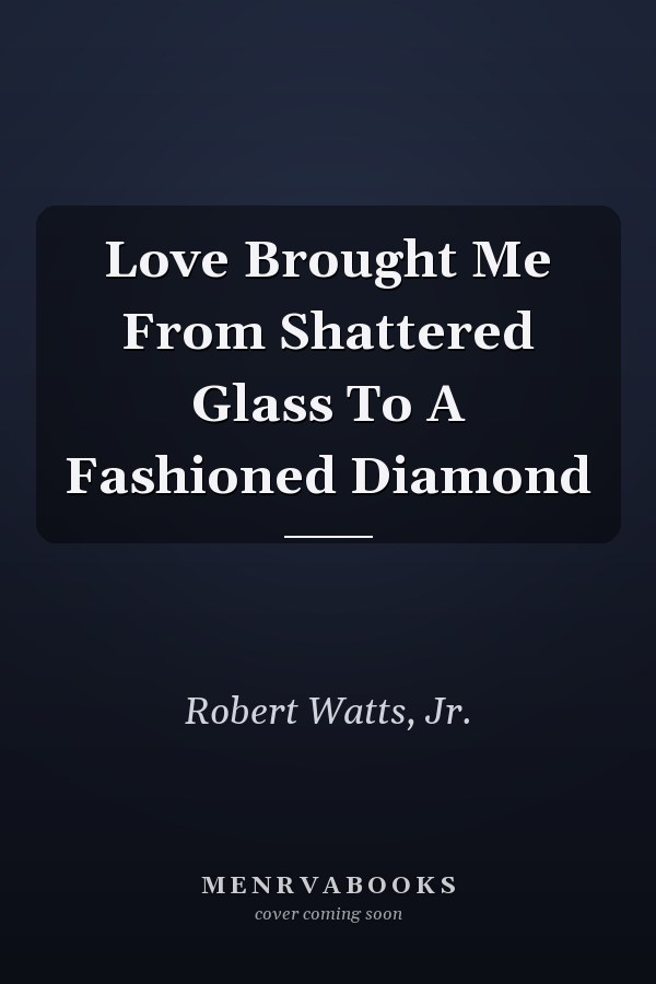 Love Brought Me From Shattered Glass To A Fashioned Diamond