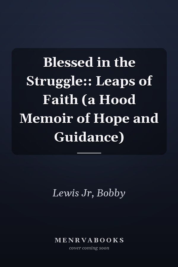 Blessed in the Struggle:: Leaps of Faith (a Hood Memoir of Hope and Guidance)