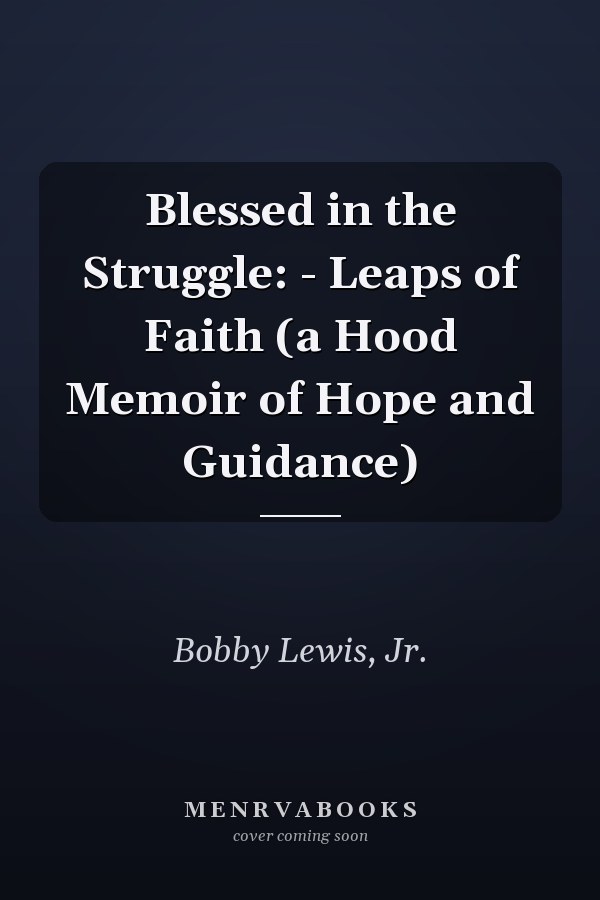 Blessed in the Struggle: - Leaps of Faith (a Hood Memoir of Hope and Guidance)