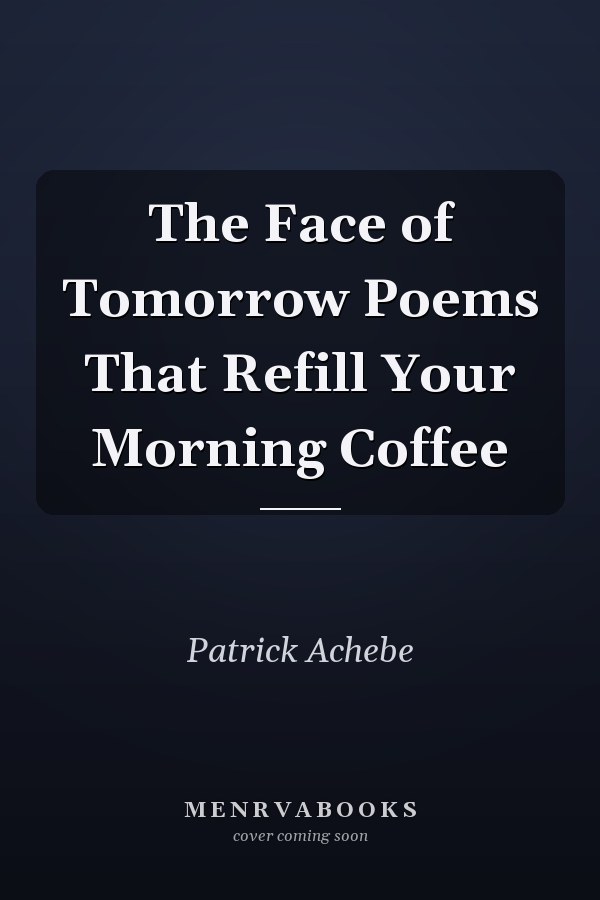The Face of Tomorrow Poems That Refill Your Morning Coffee