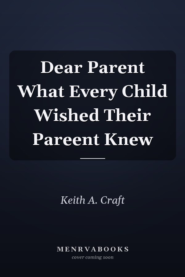 Dear Parent What Every Child Wished Their Pareent Knew