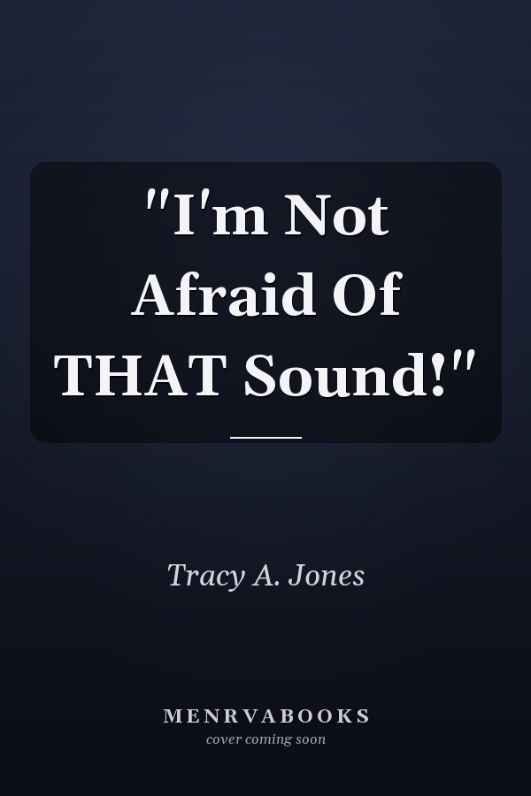 "I'm Not Afraid Of THAT Sound!"