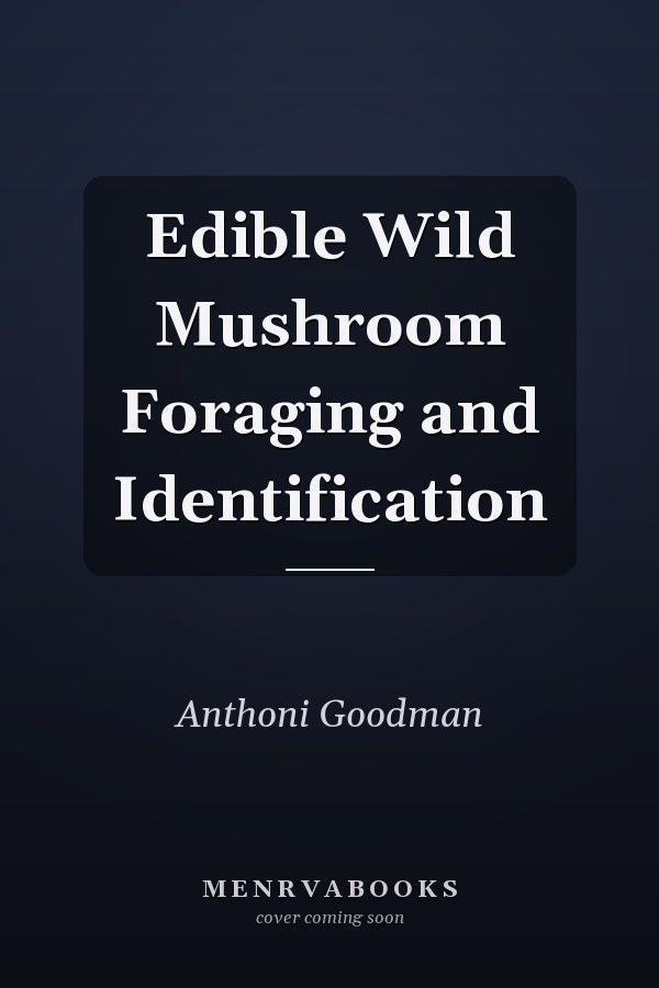 Edible Wild Mushroom Foraging and Identification