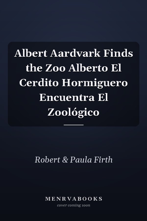Albert Aardvark Finds the Zoo Alberto El Cerdito Hormiguero Encuentra El Zoológico
