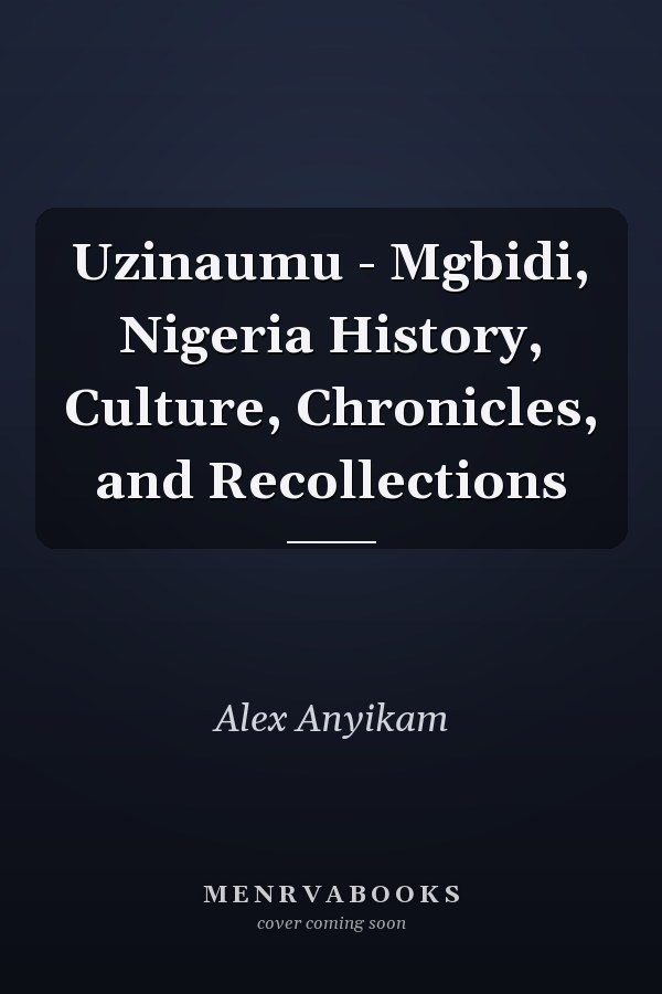 Uzinaumu - Mgbidi, Nigeria History, Culture, Chronicles, and Recollections