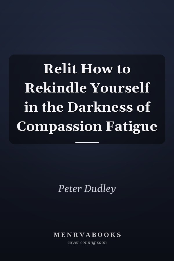 Relit How to Rekindle Yourself in the Darkness of Compassion Fatigue