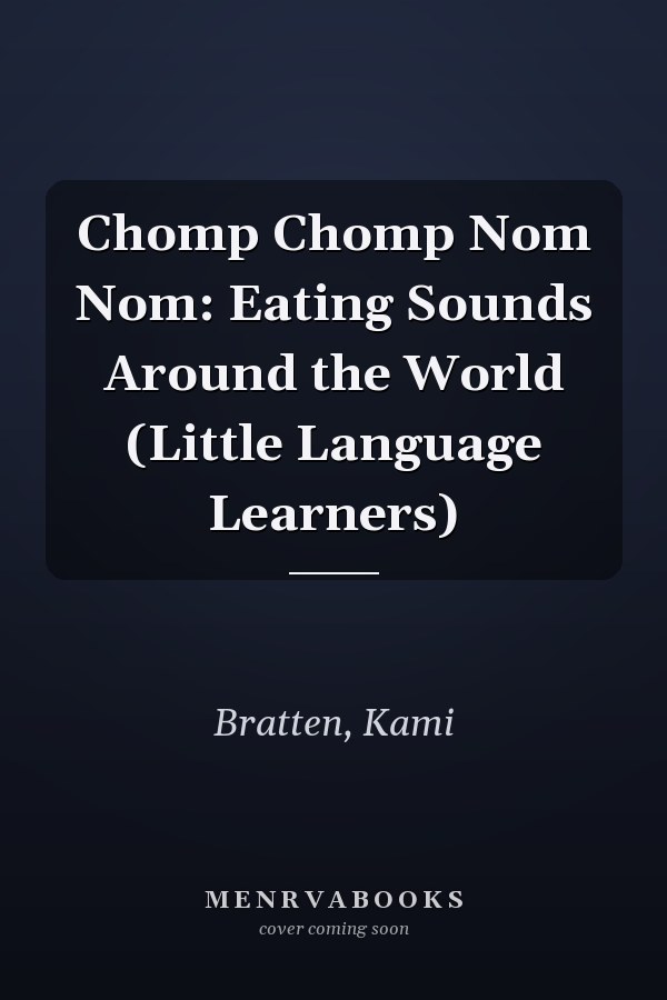 Chomp Chomp Nom Nom: Eating Sounds Around the World (Little Language Learners)