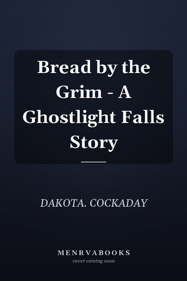Bread by the Grim - A Ghostlight Falls Story