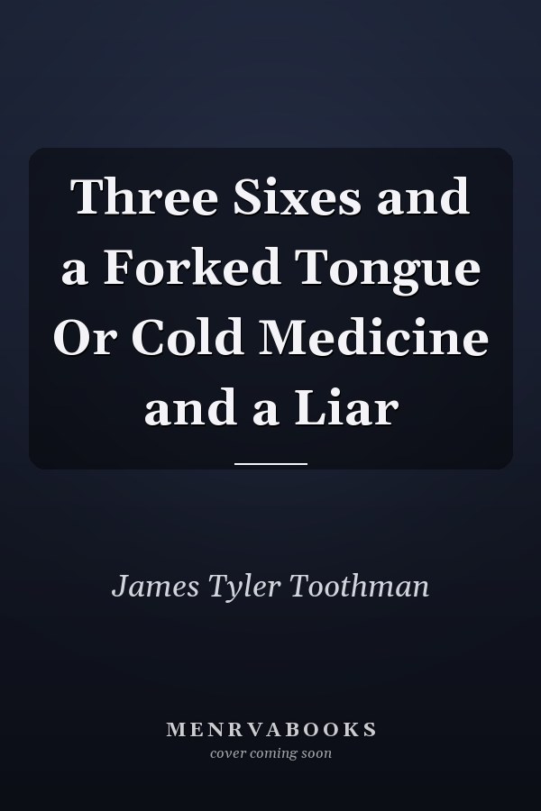 Three Sixes and a Forked Tongue Or Cold Medicine and a Liar