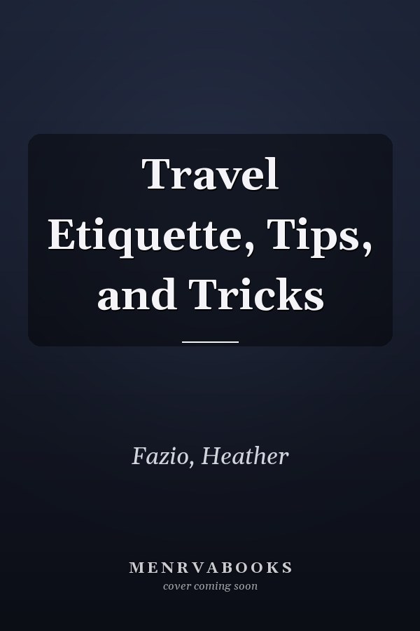 Travel Etiquette, Tips, and Tricks