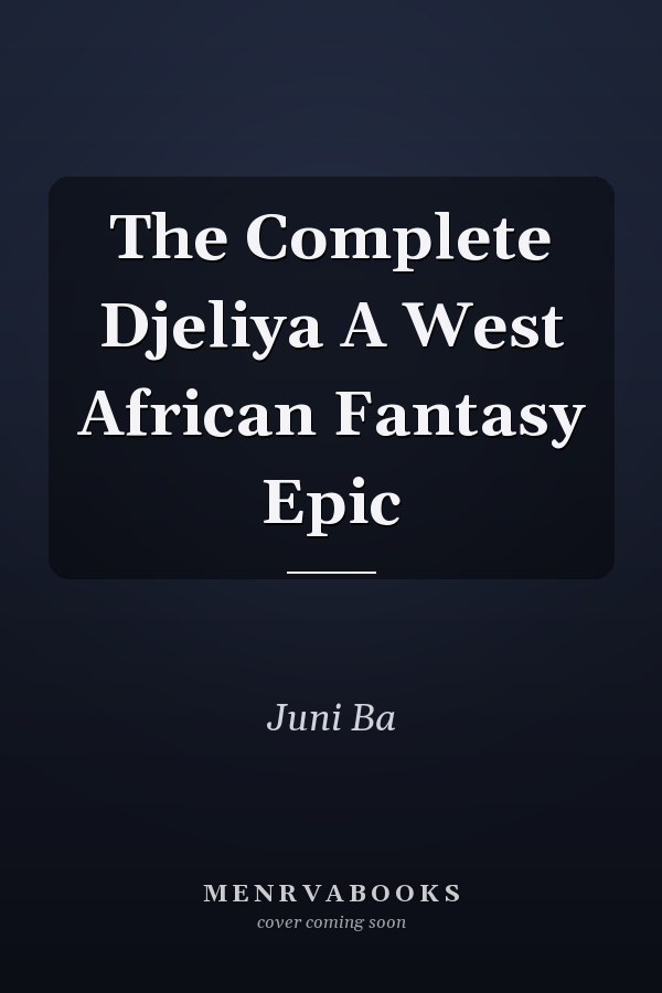 The Complete Djeliya A West African Fantasy Epic