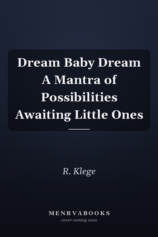 Dream Baby Dream A Mantra of Possibilities Awaiting Little Ones