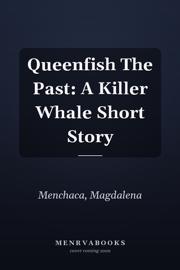 Queenfish The Past: A Killer Whale Short Story