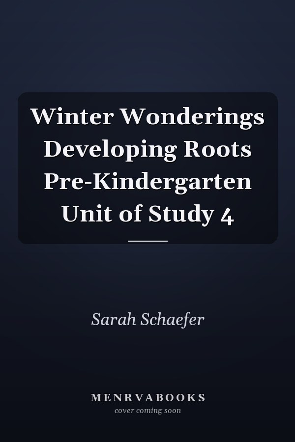 Winter Wonderings Developing Roots Pre-Kindergarten Unit of Study 4