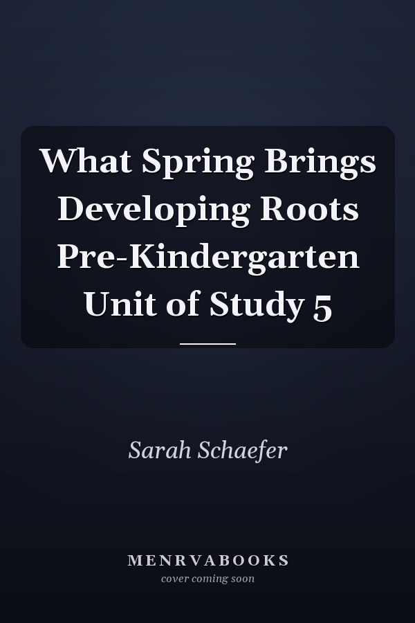 What Spring Brings Developing Roots Pre-Kindergarten Unit of Study 5