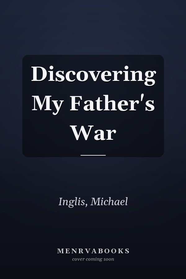 Discovering My Father's War