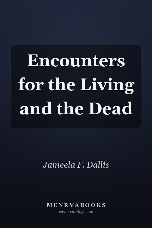Encounters for the Living and the Dead