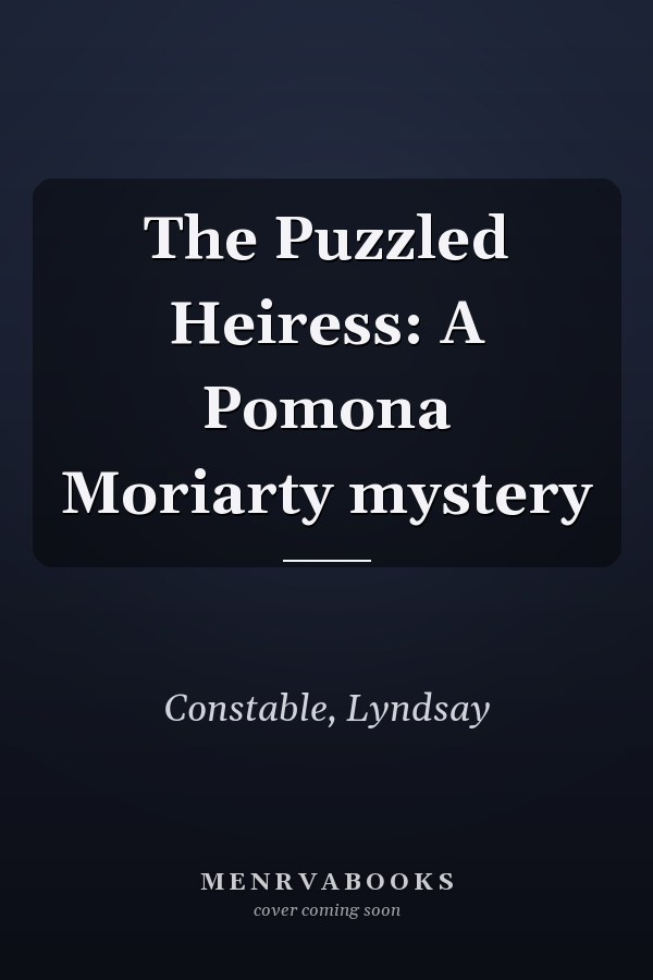 The Puzzled Heiress: A Pomona Moriarty mystery