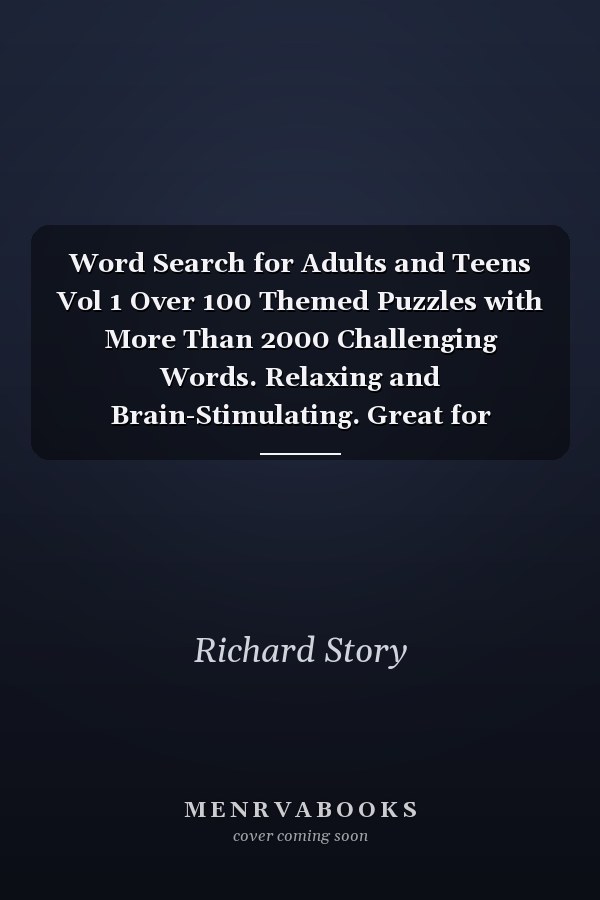 Word Search for Adults and Teens Vol 1 Over 100 Themed Puzzles with More Than 2000 Challenging Words. Relaxing and Brain-Stimulating. Great for Seniors, Adults, and Teens to Have Fun and Learn. Word Find