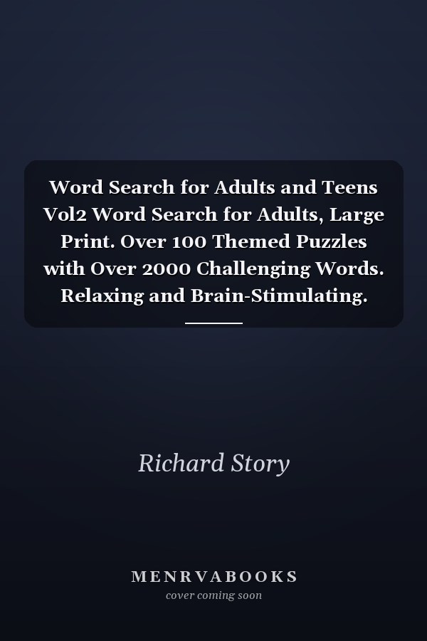 Word Search for Adults and Teens Vol2 Word Search for Adults, Large Print. Over 100 Themed Puzzles with Over 2000 Challenging Words. Relaxing and Brain-Stimulating. Great for Seniors, Adults, and Teens to Have Fun and Learn. Word Find