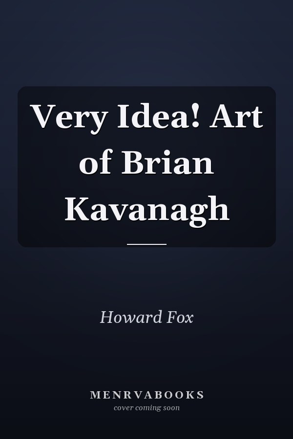 Very Idea! Art of Brian Kavanagh