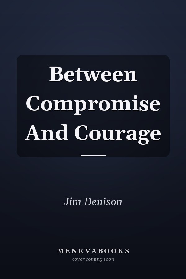 Between Compromise And Courage