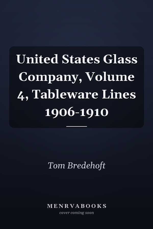 United States Glass Company, Volume 4, Tableware Lines 1906-1910