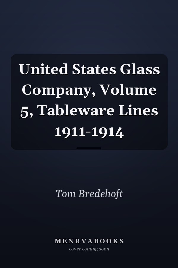 United States Glass Company, Volume 5, Tableware Lines 1911-1914