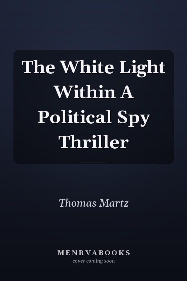 The White Light Within A Political Spy Thriller