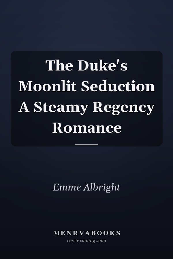 The Duke's Moonlit Seduction A Steamy Regency Romance