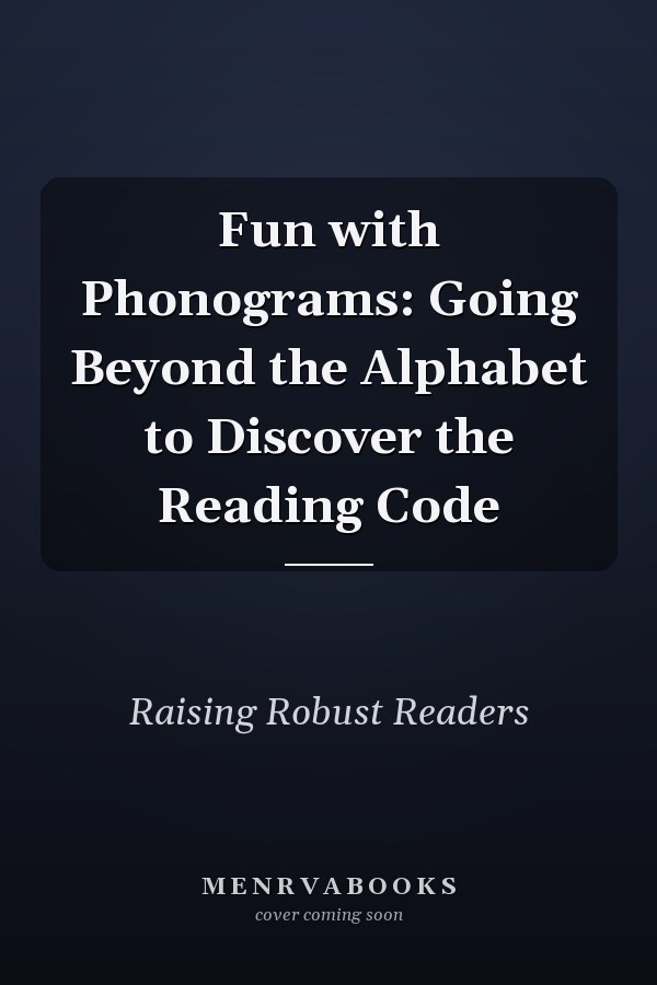 Fun with Phonograms: Going Beyond the Alphabet to Discover the Reading Code
