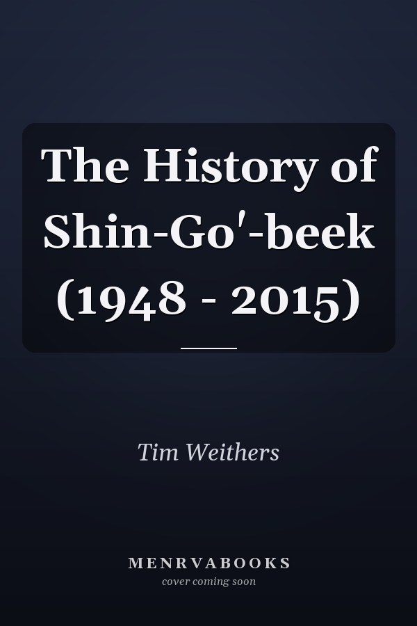The History of Shin-Go'-beek (1948 - 2015)