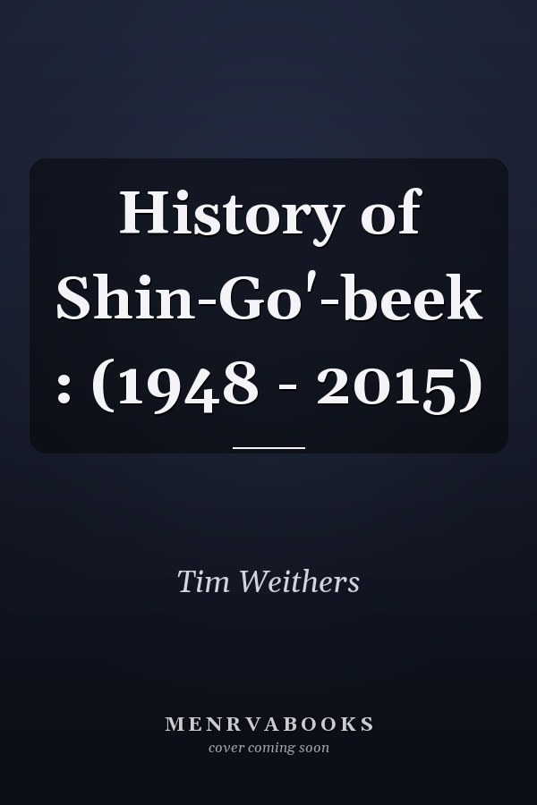 History of Shin-Go'-beek : (1948 - 2015)