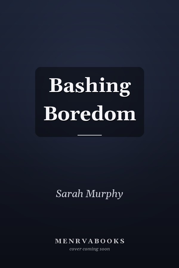 Bashing Boredom